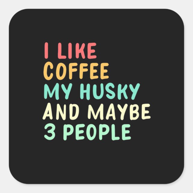 Pegatina Cuadrada Me Gusta El Café Y Mi Husky (Anverso)
