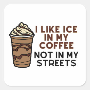 Pegatina Cuadrada Me gusta el hielo en mi café, no en mis calles peg