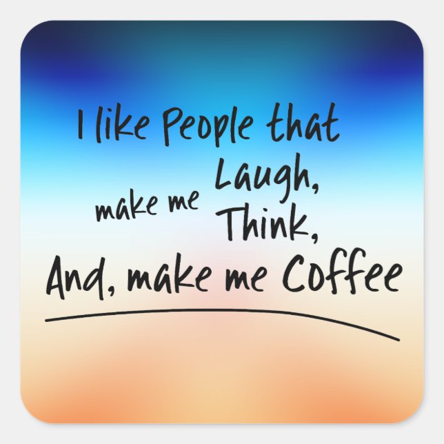Pegatina Cuadrada Me gusta la gente que me hace café... (Anverso)