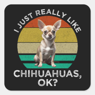 Pegatina Cuadrada Me Gusta Realmente Chihuahuas, ¿Vale?