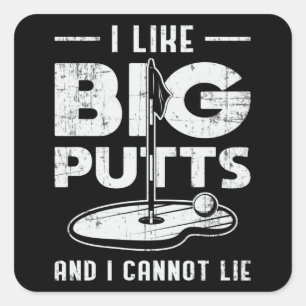 Pegatina Cuadrada Me Gustan Los Putts Grandes Y No Puedo Mentir Golf