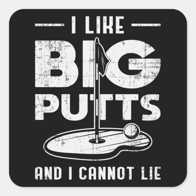 Pegatina Cuadrada Me Gustan Los Putts Grandes Y No Puedo Mentir Golf (Anverso)