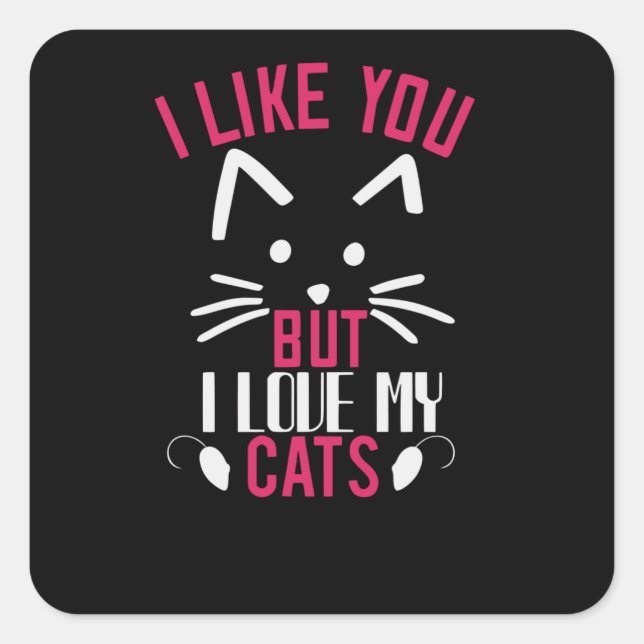 Pegatina Cuadrada Me gustas pero amo a Mis Gatos (Anverso)