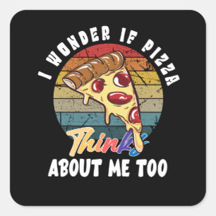 Pegatina Cuadrada Me Pregunto Si Pizza También Piensa En Mí