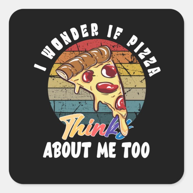 Pegatina Cuadrada Me Pregunto Si Pizza También Piensa En Mí (Anverso)