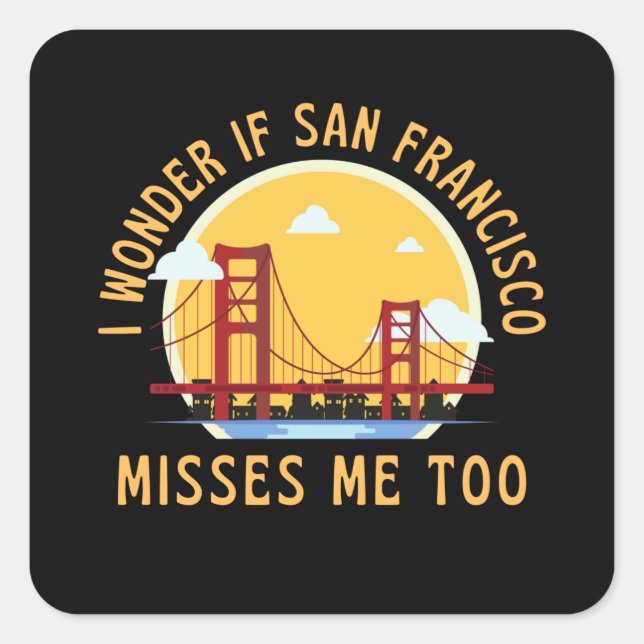 Pegatina Cuadrada Me Pregunto Si San Francisco También Me Extraña (Anverso)