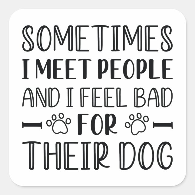 Pegatina Cuadrada Me Siento Mal Por Su Perro (Anverso)