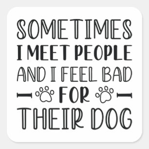 Pegatina Cuadrada Me Siento Mal Por Su Perro