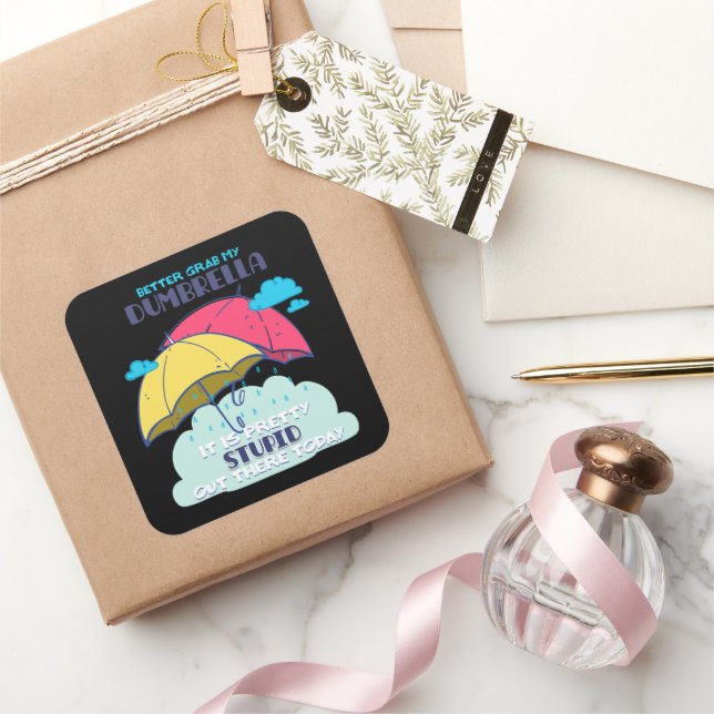 Pegatina Cuadrada Mejor Tomar Mi Paraguas Es Estúpido. (Regalar)