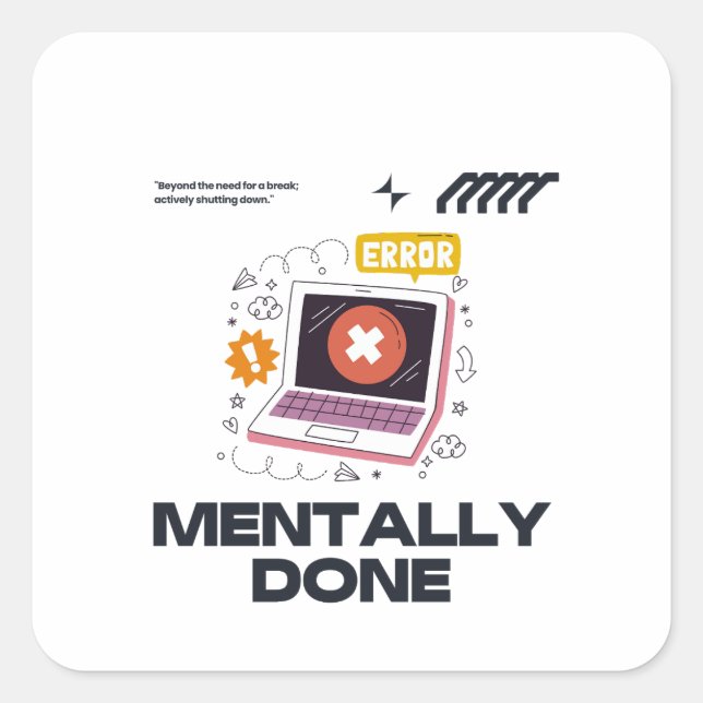 Pegatina Cuadrada Mentally Done - Beyond the Need for a Break (Anverso)