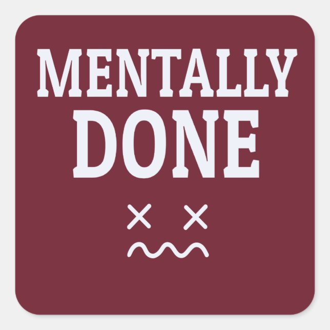 Pegatina Cuadrada Mentally Done – Relatable Burnout Mood Design (Anverso)