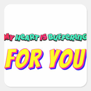 Pegatina Cuadrada Mi corazón se está almacenando en búfer para ti: a
