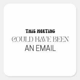 Pegatina Cuadrada Minimalist This Meeting Could Have Been An Email