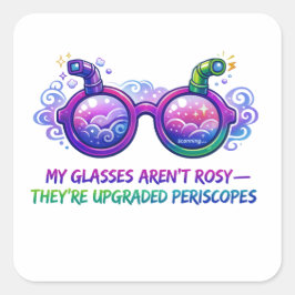 Pegatina Cuadrada Mis gafas no son rosadas: periscopios mejorados