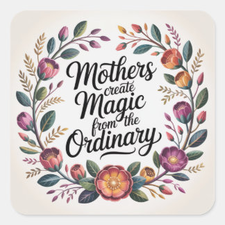 Pegatina Cuadrada Mothers Create Magic From The Ordinary
