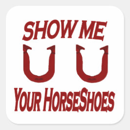 Pegatina Cuadrada Muéstrame tus zapatos de caballo