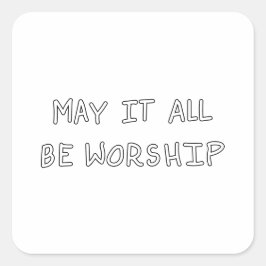 Pegatina Cuadrada My it all be worship outline