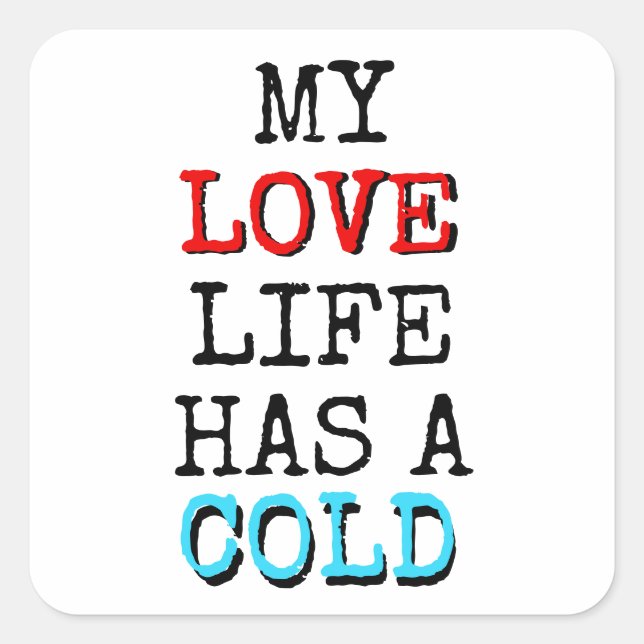 Pegatina Cuadrada My Love Life Has a Cold Funny Sticker (Anverso)