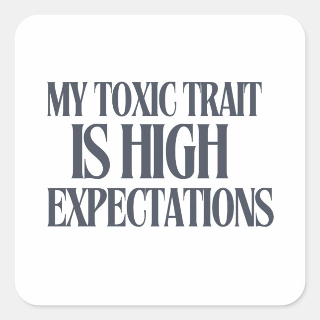 Pegatina Cuadrada My Toxic Trait: High Expectations (Anverso)