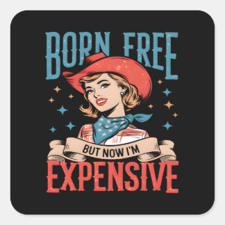 Pegatina Cuadrada Nacido gratis pero ahora soy una costosa cita grac