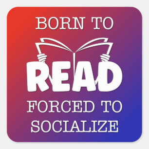 Pegatina Cuadrada Nacido para leer forzado a socializar