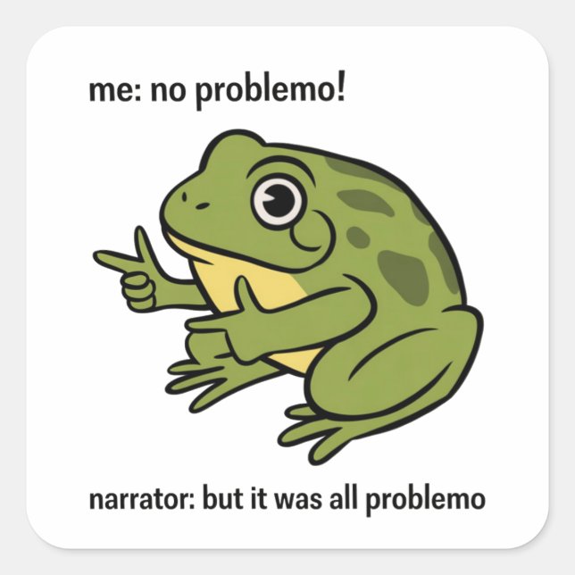 Pegatina Cuadrada Narrador No Problemo Pero Fue Todo Problemo (Anverso)