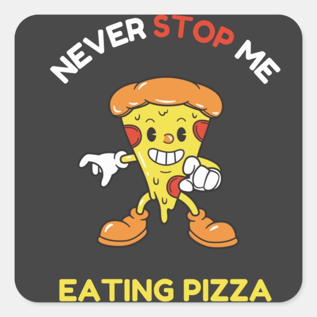 Pegatina Cuadrada Never stop me eating pizza (Anverso)
