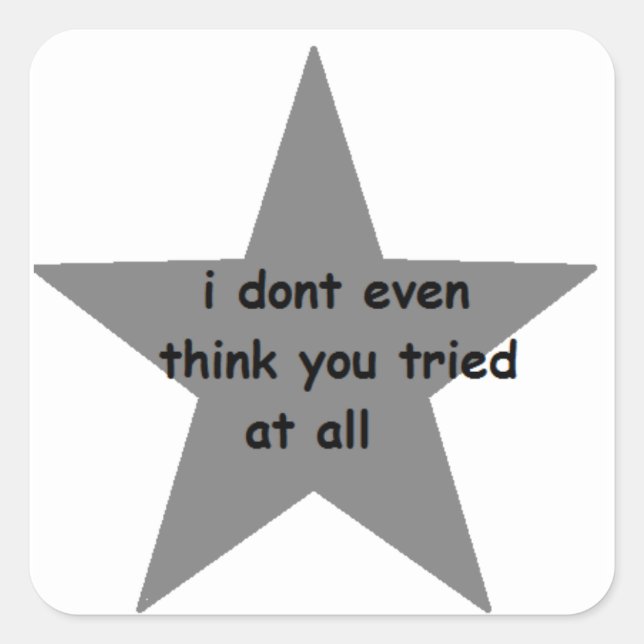 Pegatina Cuadrada Ni siquiera creo que lo intentaste (Anverso)