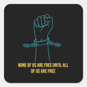 Pegatina Cuadrada Ninguno de nosotros es libre hasta que todos seamo