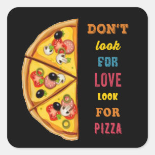 Pegatina Cuadrada No busques amor buscando pizza