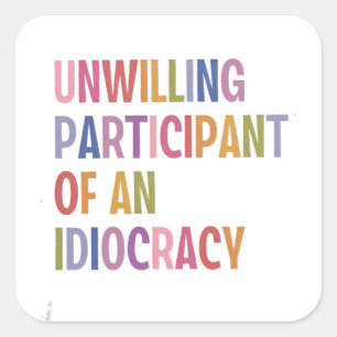 Pegatina Cuadrada No dispuesto a participar de una idiocracia contra