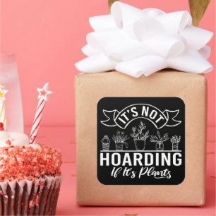 Pegatina Cuadrada No es acaparamiento si son plantas un divertido ja