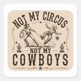 Pegatina Cuadrada No Es Mi Circo, No Son Mis Vaqueros | Western Dive