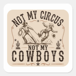 Pegatina Cuadrada No Es Mi Circo, No Son Mis Vaqueros   Western Dive