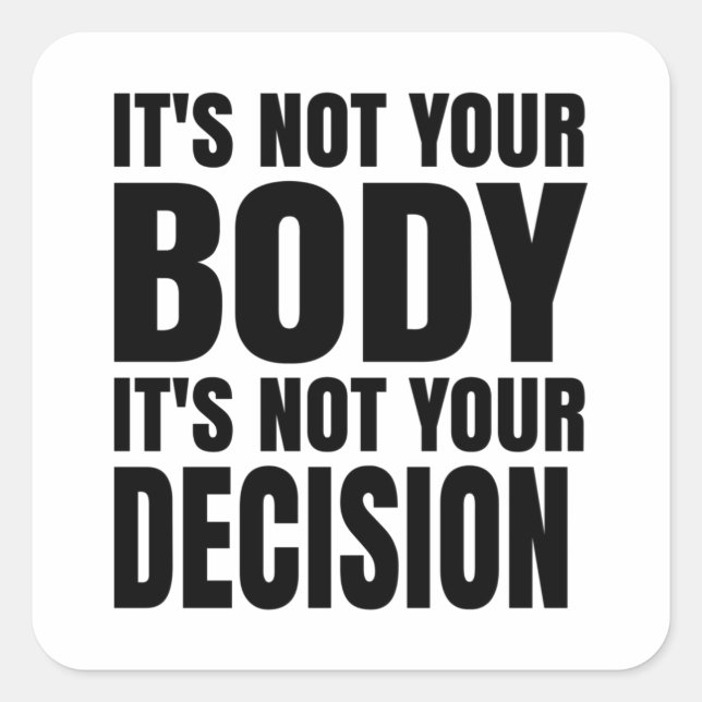 Pegatina Cuadrada No es tu cuerpo No es tu decisión (Anverso)