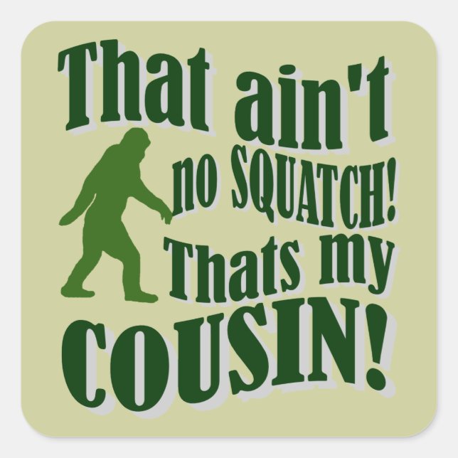 Pegatina Cuadrada ¡No es un Squatch que sea mi primo! (Anverso)