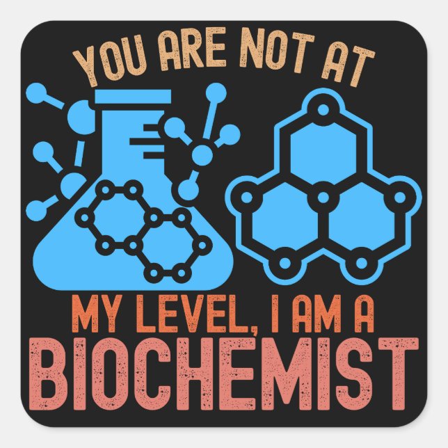 Pegatina Cuadrada No estás a mi nivel, soy bioquímico (Anverso)