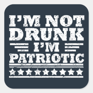 Pegatina Cuadrada No estoy borracho. Soy patriota divertido 4 de jul