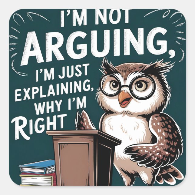 Pegatina Cuadrada "No estoy discutiendo, solo explicando" Personaliz (Anverso)