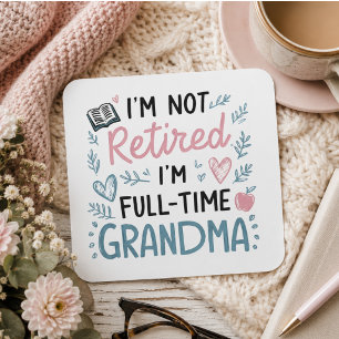 Pegatina Cuadrada No estoy jubilada, soy abuela a tiempo completo