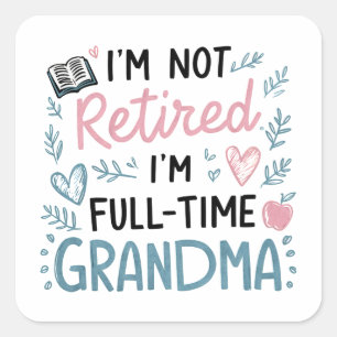 Pegatina Cuadrada No estoy jubilada, soy abuela a tiempo completo