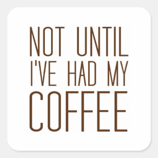 Pegatina Cuadrada No hasta que haya tenido mi CAFÉ me encanta el caf