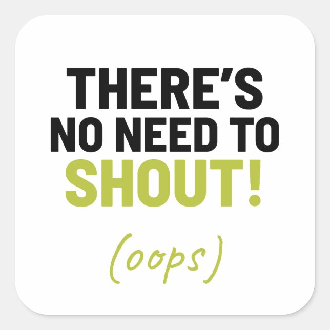 Pegatina Cuadrada No hay necesidad de gritar Chiste gracioso (Anverso)