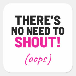 Pegatina Cuadrada No hay necesidad de gritar Chiste gracioso