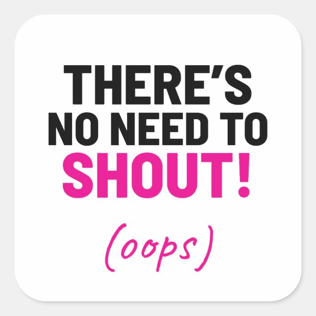 Pegatina Cuadrada No hay necesidad de gritar Chiste gracioso (Anverso)