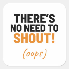 Pegatina Cuadrada No hay necesidad de gritar Chiste gracioso