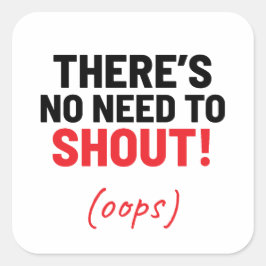 Pegatina Cuadrada No hay necesidad de gritar Chiste gracioso