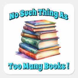 Pegatina Cuadrada ¡No hay tal cosa como tantos libros!