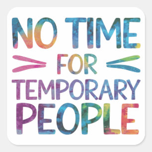Pegatina Cuadrada No hay tiempo para personas temporarias