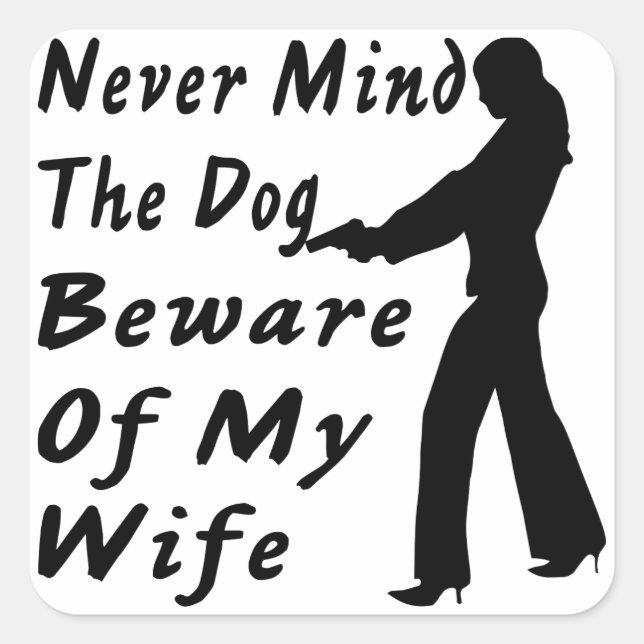 Pegatina Cuadrada No Importa Que El Perro Tenga Cuidado Con Mi Espos (Anverso)